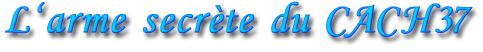 L'arme secrète du CACH37