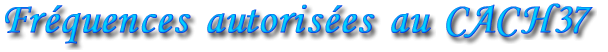Fréquences autorisées au CACH37